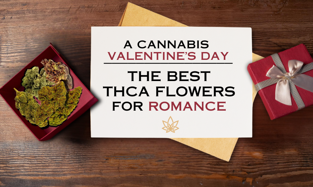 A Cannabis Valentines Day: The Best THCA Flowers for Romance